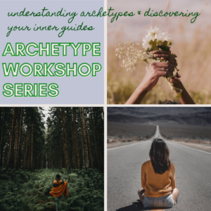 The Archetype Workshop Series: Understanding Archetypes & Discovering Your Inner Guides