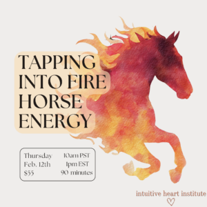 Feb. 12th Tapping into Fire Horse Energy